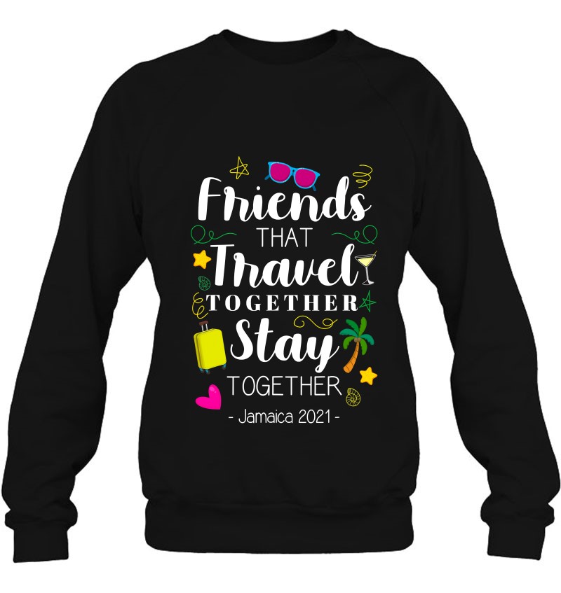 Friends That Travel Together Jamaica Girls Trip 2021 Ver2 Sweatshirt