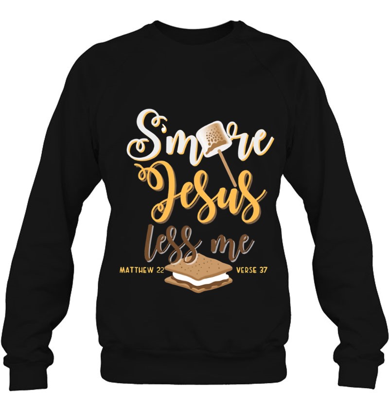 Christian S'more More Jesus Less Me Camping Chocolate Dessert Sweatshirt