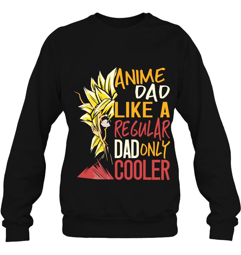 Anime Dad Like A Regular Dad Only Cooler Fathers Day Otaku Sweatshirt