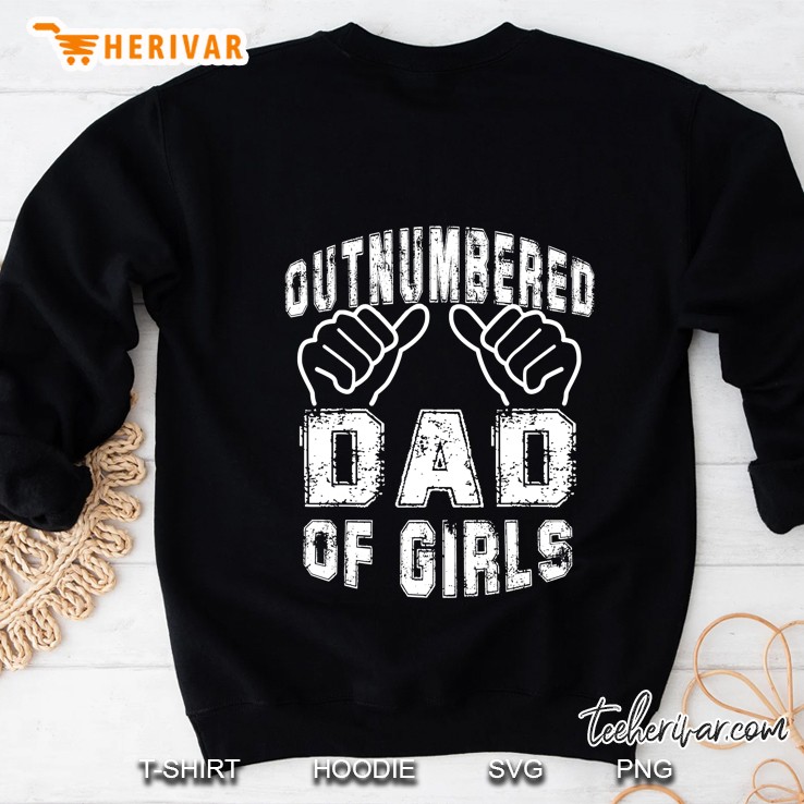 Dad Of Girls Outnumbered But Proud And Happy Fathers Day Sweatshirt