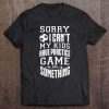 Sorry I Can't My Kids Have Practice A Game Something Tee