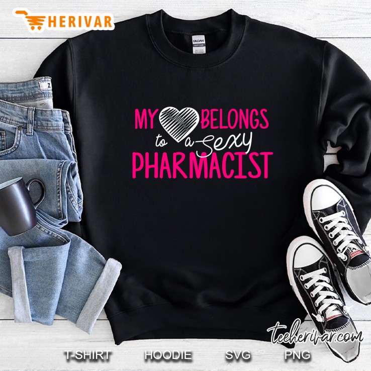 Pharmacist Wife My Heart Belongs To A Sexy Pharmacist Sweatshirt