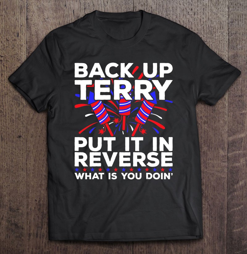 Fireworks Viral Trend 4th of July Funny Internet Meme Put It In Reverse Shirt Back It Up Terry Independence Day USA Flag Wheelchair
