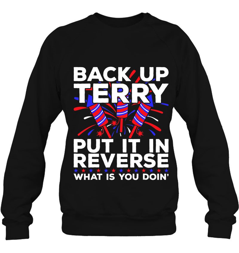 Back Up Terry Put It In Reverse Funny July 4Th Firework Meme Sweatshirt