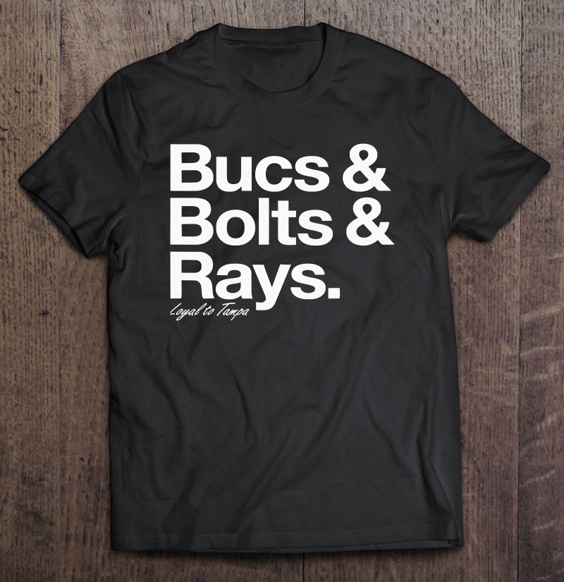 Bucs Bolts Rays Loyal To Tampa Gift Shirt