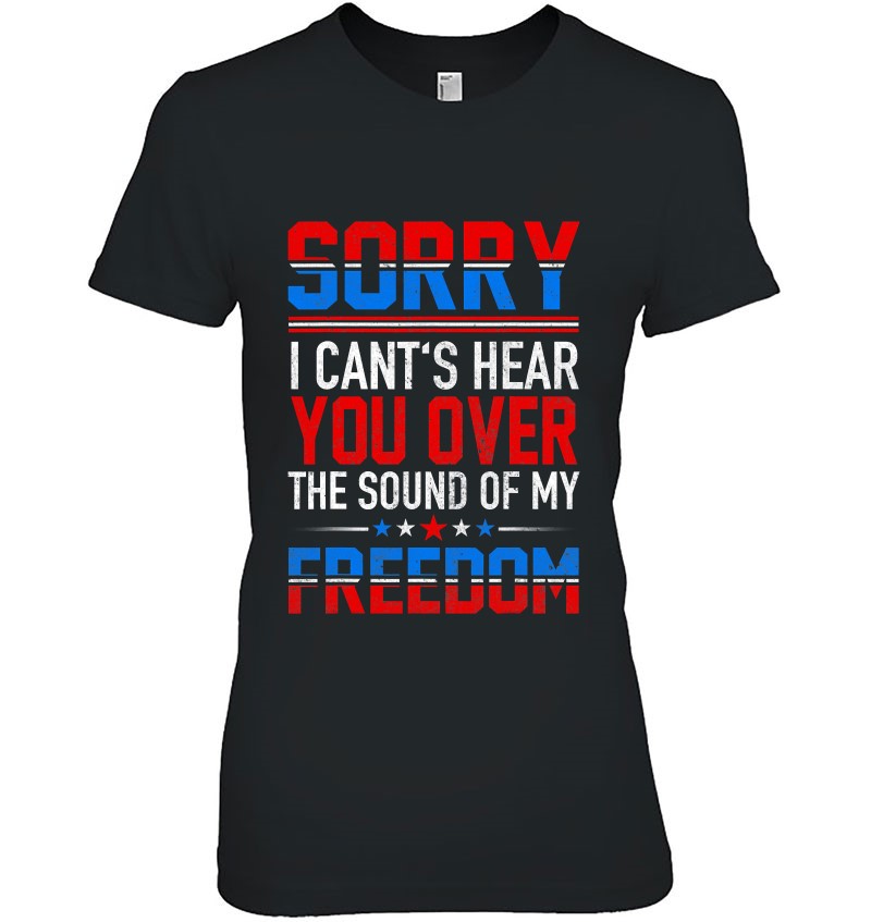 Sorry I Can't Hear You Over The Sound Of My Freedom July 4Th Mugs