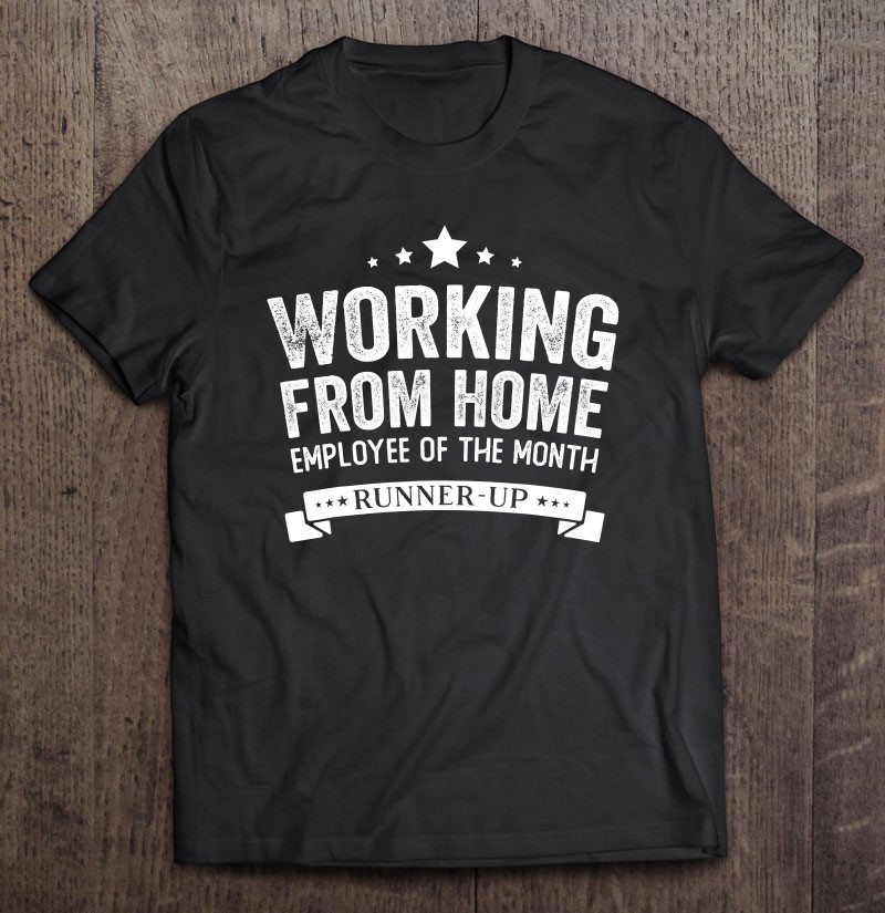 Working From Home Employee Of The Month Runner-Up Shirt