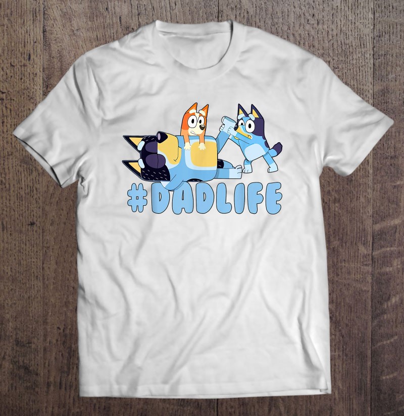 Bluey Dad Life Love Father's Day Shirt