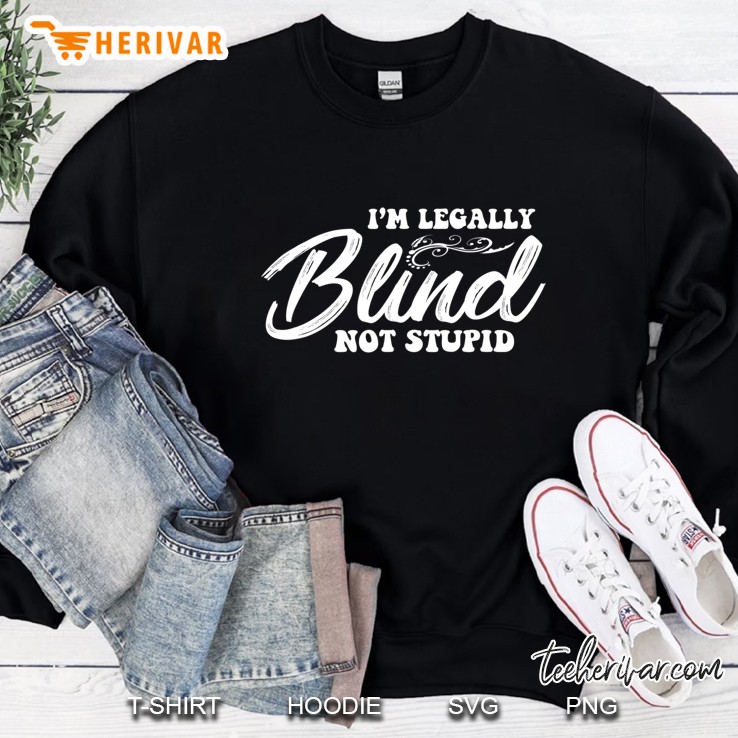 Legally Blind Shirt Funny Sarcastic Gift Sweatshirt