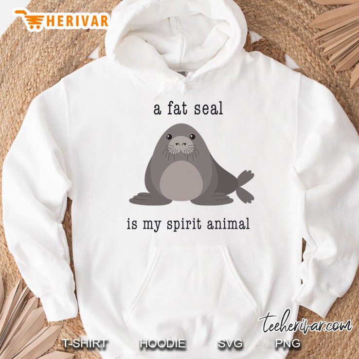 A Fat Seal Is My Spirit Animal - Cute Animal Hoodie
