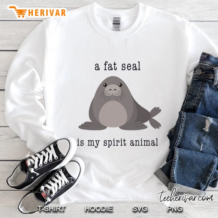 A Fat Seal Is My Spirit Animal - Cute Animal Sweatshirt