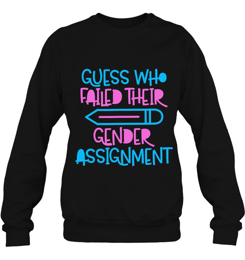 Guess Who Failed Their Gender Assignment Pride Transgender Sweatshirt
