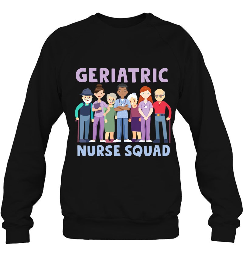 Geriatric Nurse Squad Caregiver Grandparents Sweatshirt