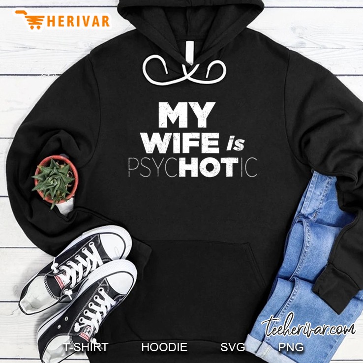 My Wife Is Hot Psychotic Crazy Couple Gift Vintage Hoodie