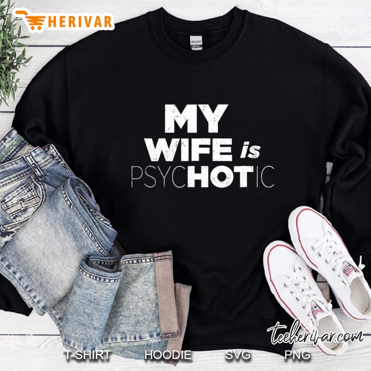 My Wife Is Hot Psychotic Crazy Couple Gift Vintage Sweatshirt