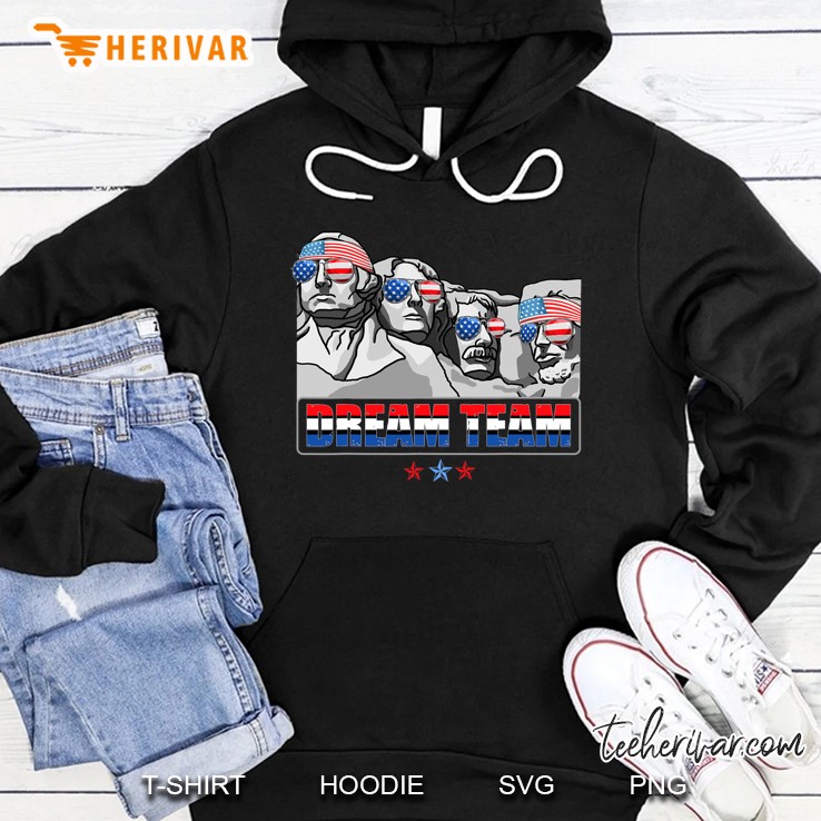 Dream Team Mount Rushmore Presidents 4Th Of July Patriotic Hoodie