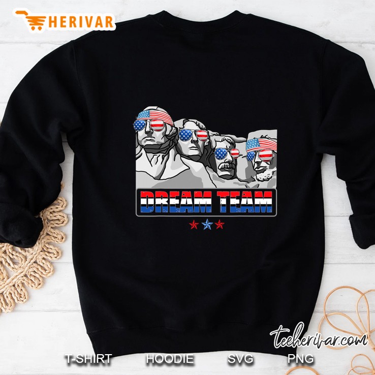 Dream Team Mount Rushmore Presidents 4Th Of July Patriotic Sweatshirt
