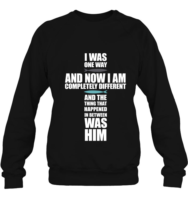 The Chosen Quote I Was One Way And Now I Am Completely Different Sweatshirt