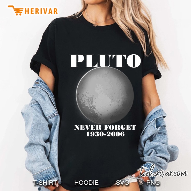 Pluto Shirt - Never Forget Pluto Tshirt For Men Women Kids Ladies Tee