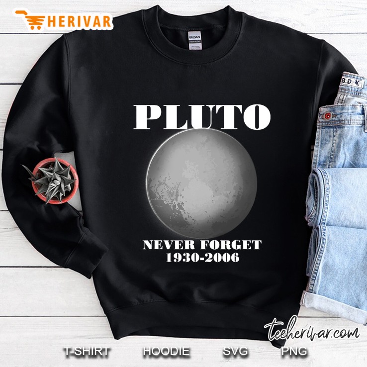 Pluto Shirt - Never Forget Pluto Tshirt For Men Women Kids Sweatshirt