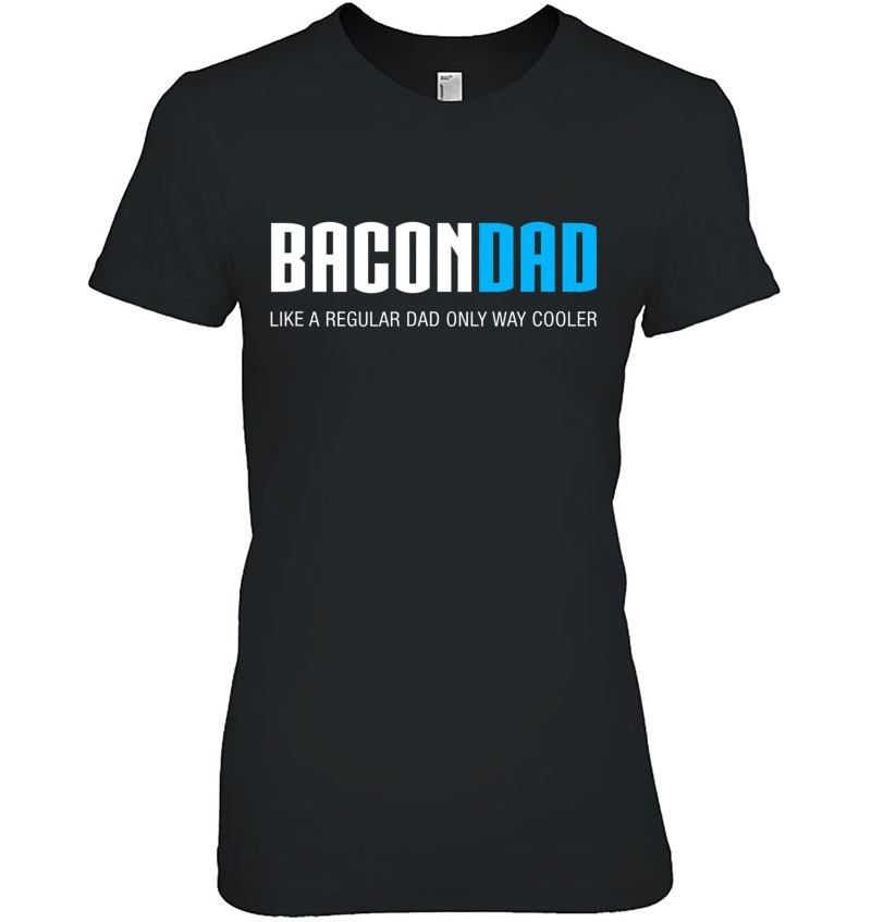 Bacon Dad Shirt Funny Cute Fathers Day T