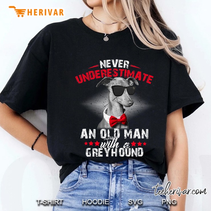 Dog Lover - Never Underestimate An Old Man With A Greyhound Ladies Tee