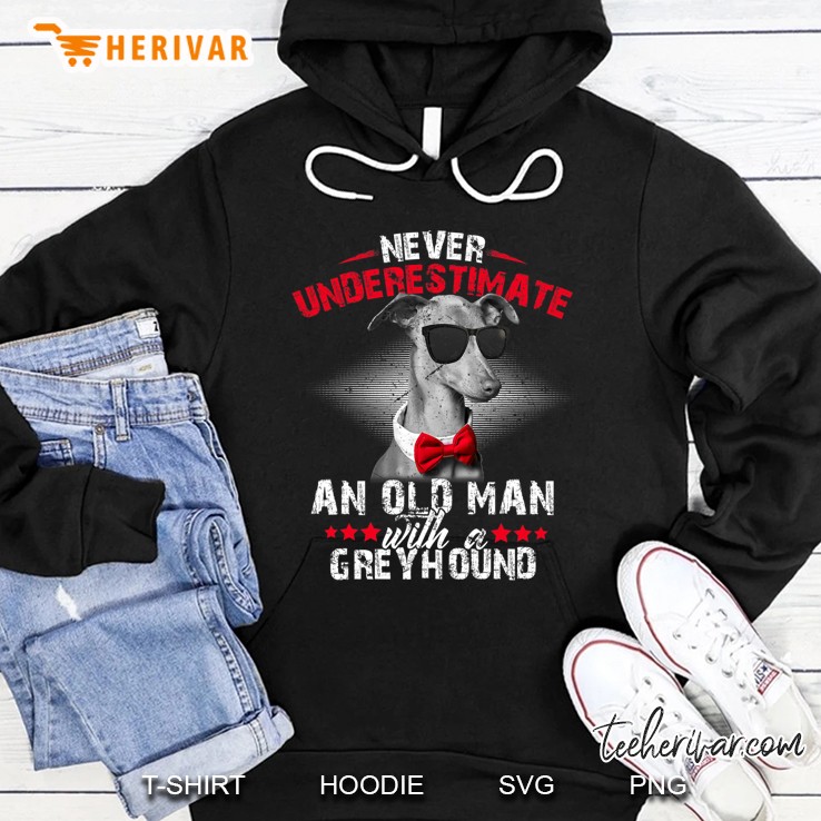 Dog Lover - Never Underestimate An Old Man With A Greyhound Hoodie