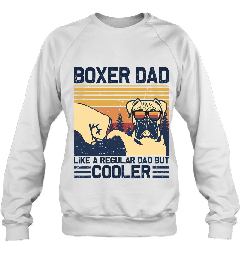 Boxer Dad Like A Regular Dad But Cooler Boxer Dog Lovers Sweatshirt
