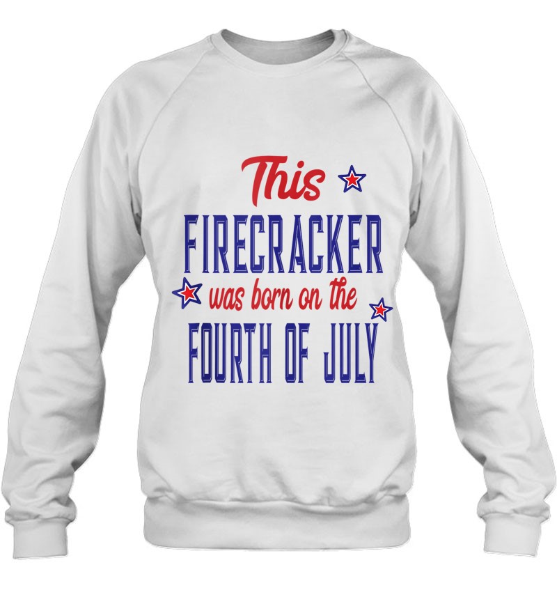 This Firecracker Was Born On The Fourth Of July Birthday Tank Top Sweatshirt