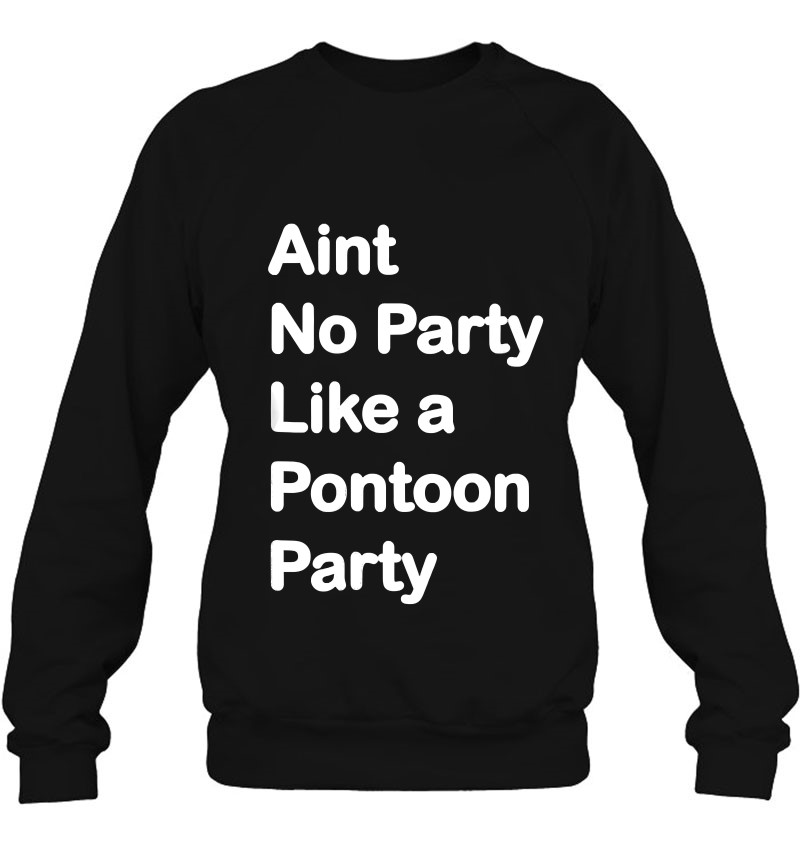 Funny Sayings Pontoon Boat Party Pontooning Sweatshirt