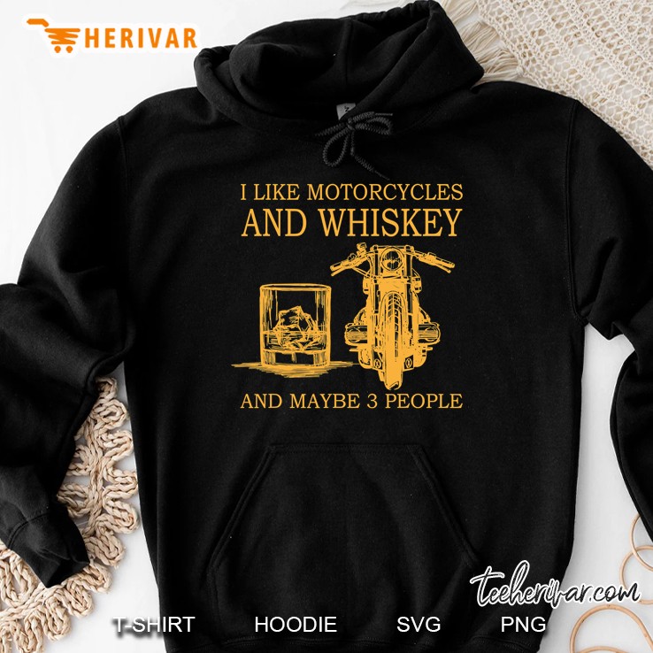 I Like Motorcycles And Whiskey And Maybe 3 People Hoodie