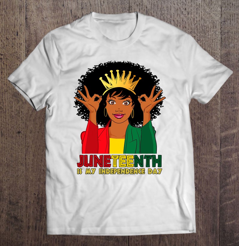 Juneteenth Is My Independence Day Funny Black African Girl