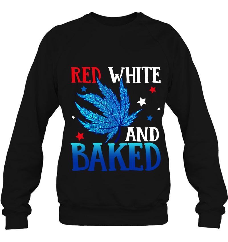 4Th Of July Red White And Baked Weed Marijuana Blue Leaf Smoking Sweatshirt