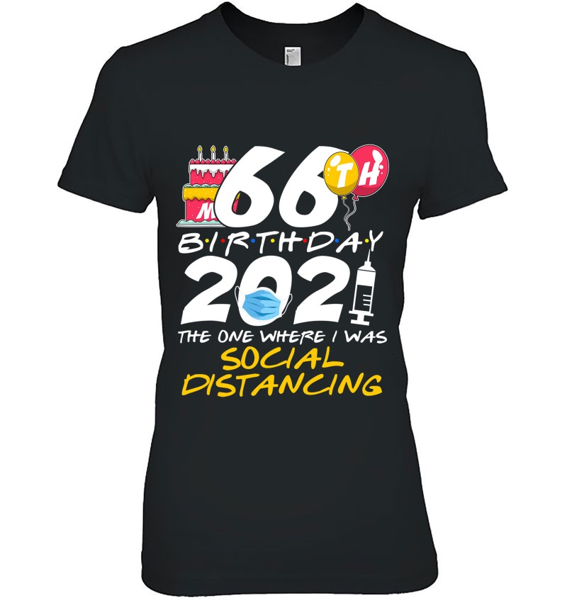 Social distancing,ep541 My 66th Birthday The One Where I was social distancing 2021 Shirt Personalized quarantine birthday shirt for women