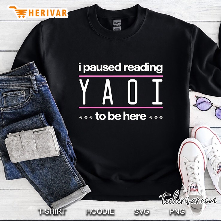 I Paused Reading Yaoi To Be Here - Fujoshi Yaoi Manga Bl Sweatshirt