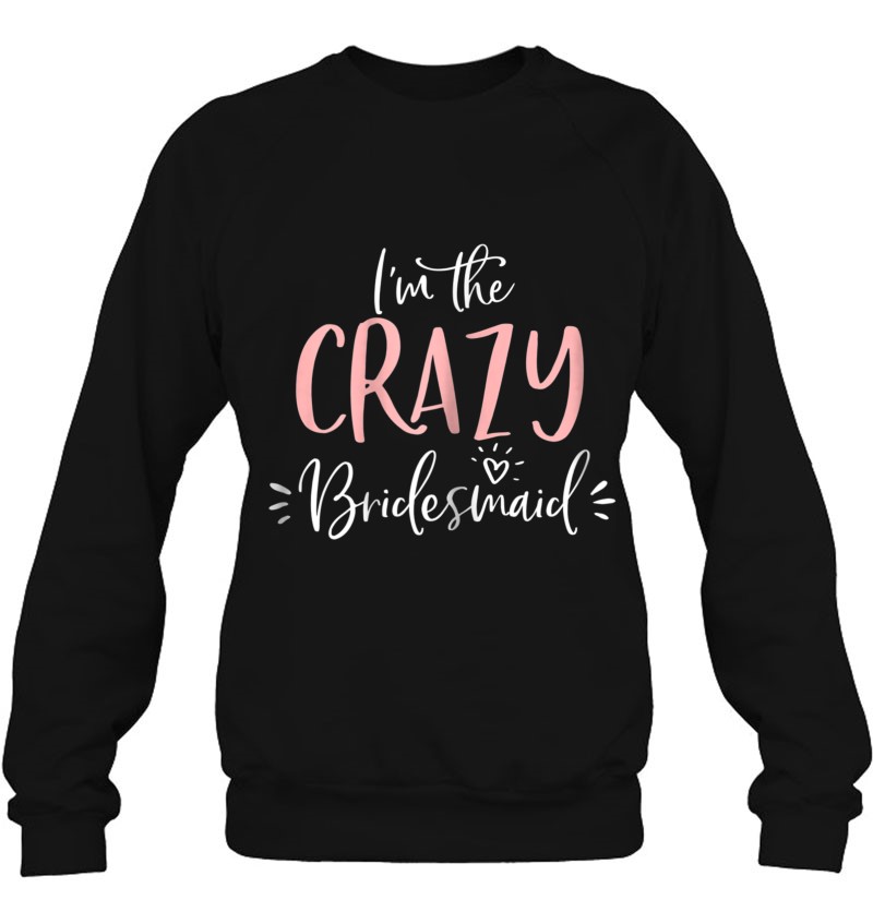 Womens Crazy Bridesmaid Funny Matching Bachelorette Party Sweatshirt