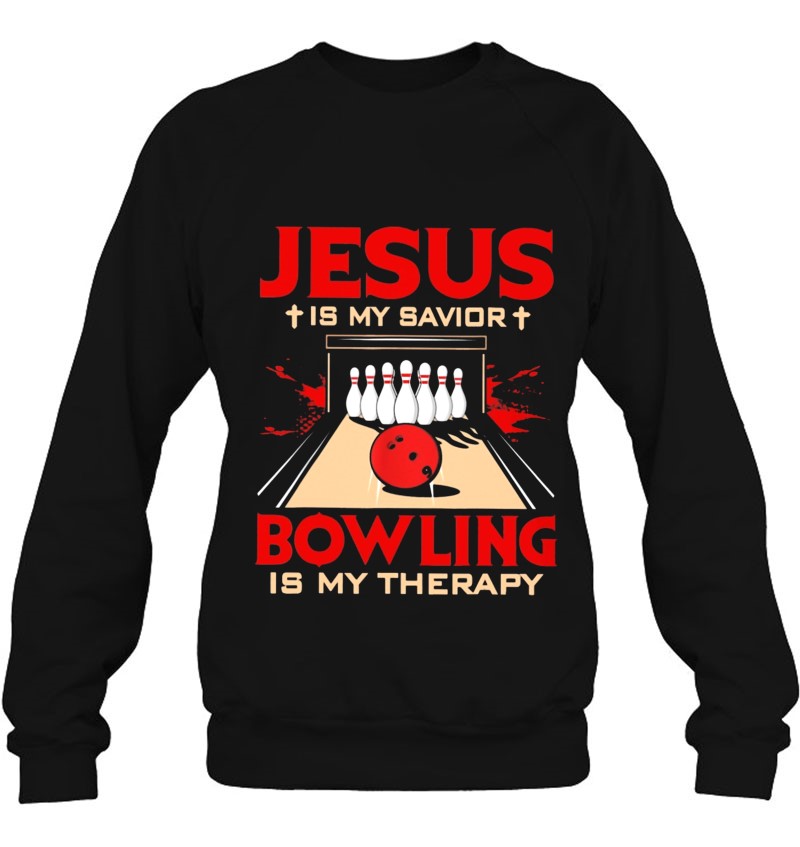 Jesus Is My Savior Bowling Is My Therapy Bowling Pin Ball Christian Cross Faith Bowlers Sweatshirt