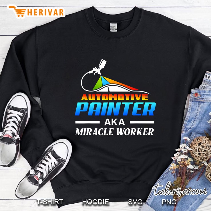 Automotive Painter Aka Miracle Worker Automotive Car Painter Sweatshirt