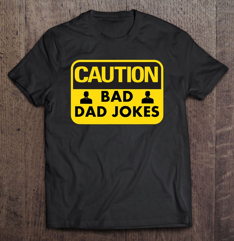 Mens Bad Dad Jokes Shirt Caution Sign Gift For Dads Shirt