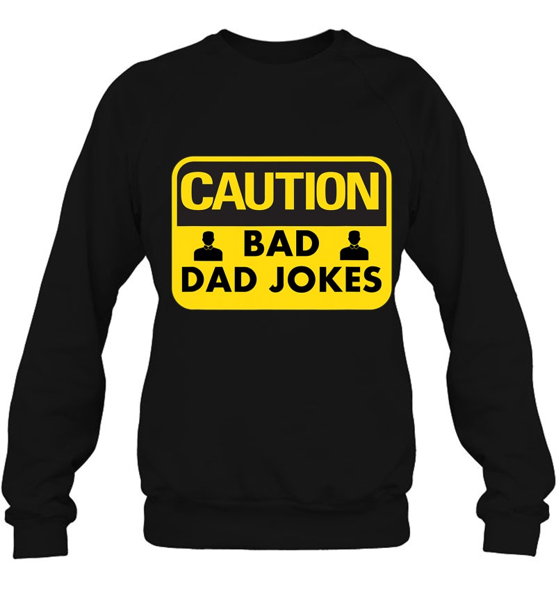 Mens Bad Dad Jokes Shirt Caution Sign Gift For Dads Sweatshirt