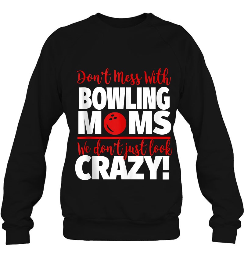 Don't Mess With Bowling Moms - Crazy Bowling Mom Tank Top Sweatshirt