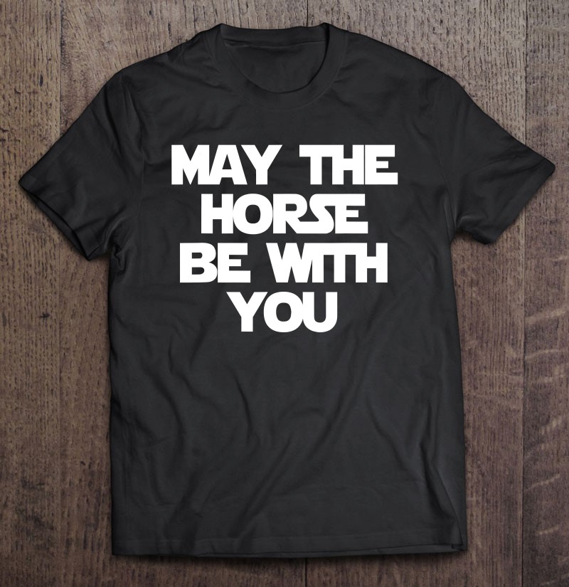 May The Horse Be With You Funny Saying Horses Humor