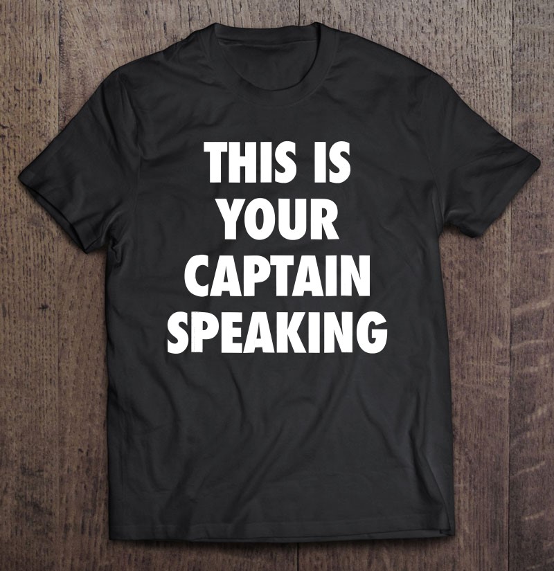 This Is Your Captain Speaking - Funny Quote