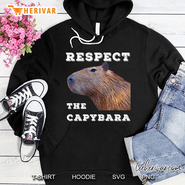 Respect The Capybara Funny Capybara Quotes For Rodent Lovers Hoodie