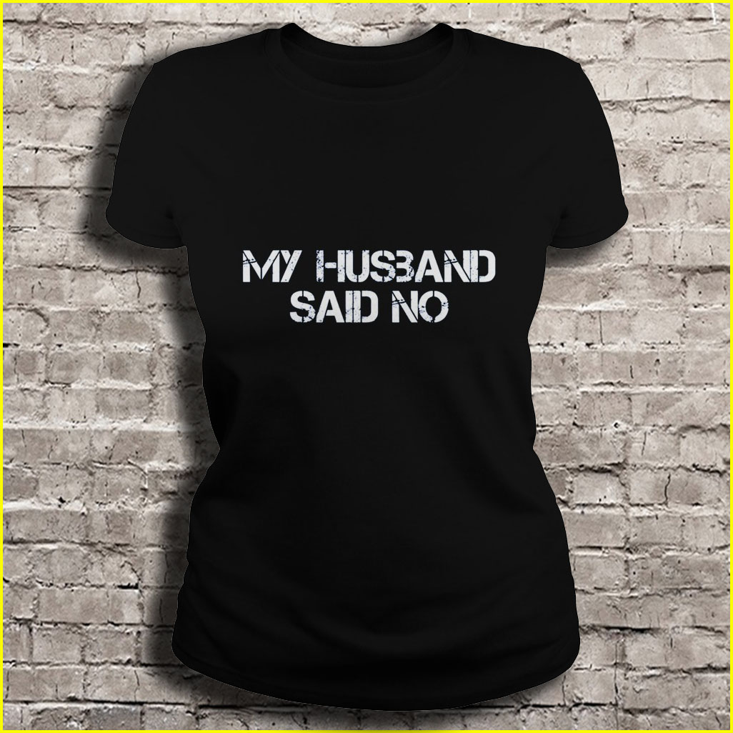 My husband say No Shirt | TeeHerivar