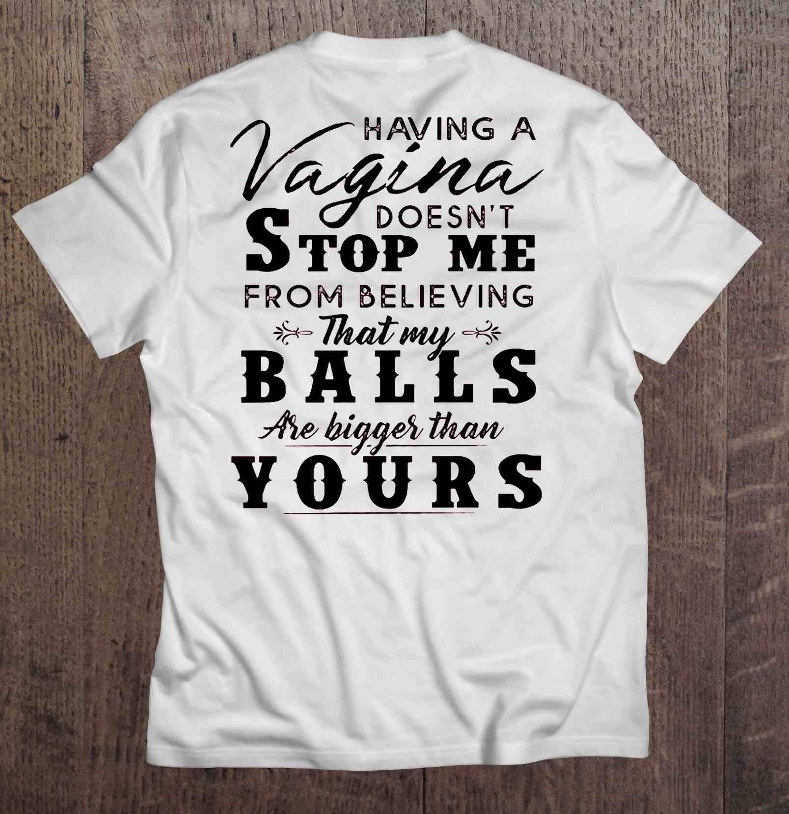 Having A Vagina Doesn't Stop Me From Believing That My Balls Are Bigger ...