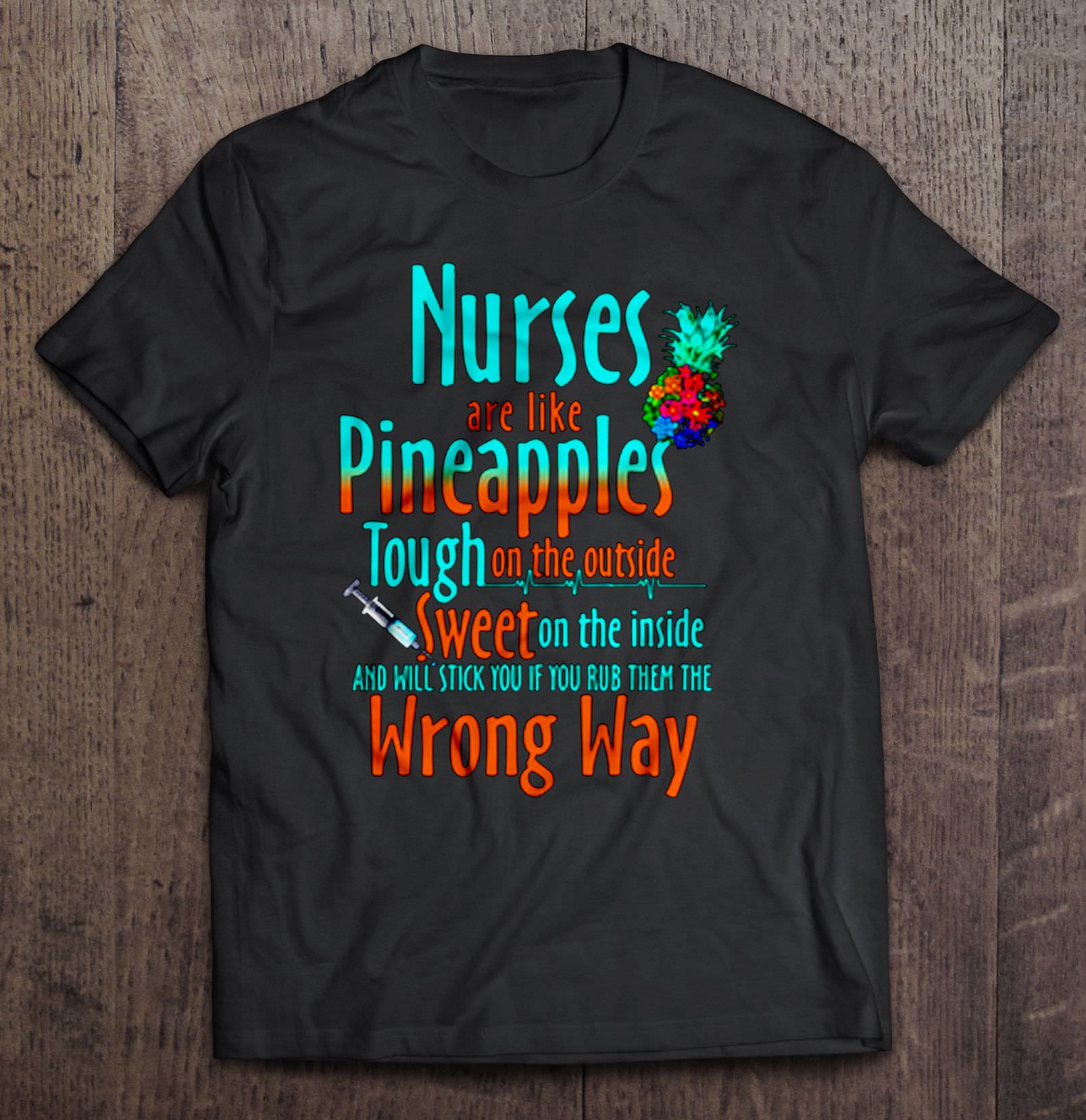 Nurses Are Like Pineapples Tough On The Outside Sweet On The Inside ...