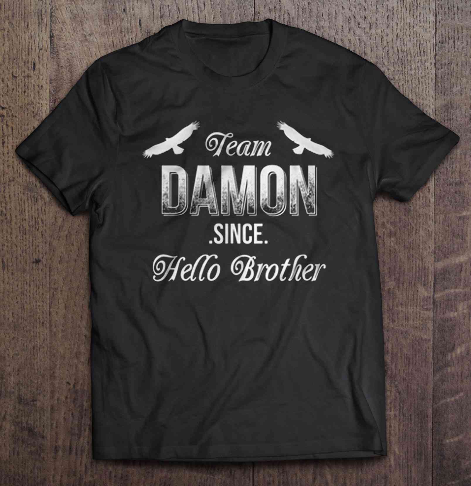 Team Damon Since Hello Brother - Damon Salvatore Version2 T Shirts ...