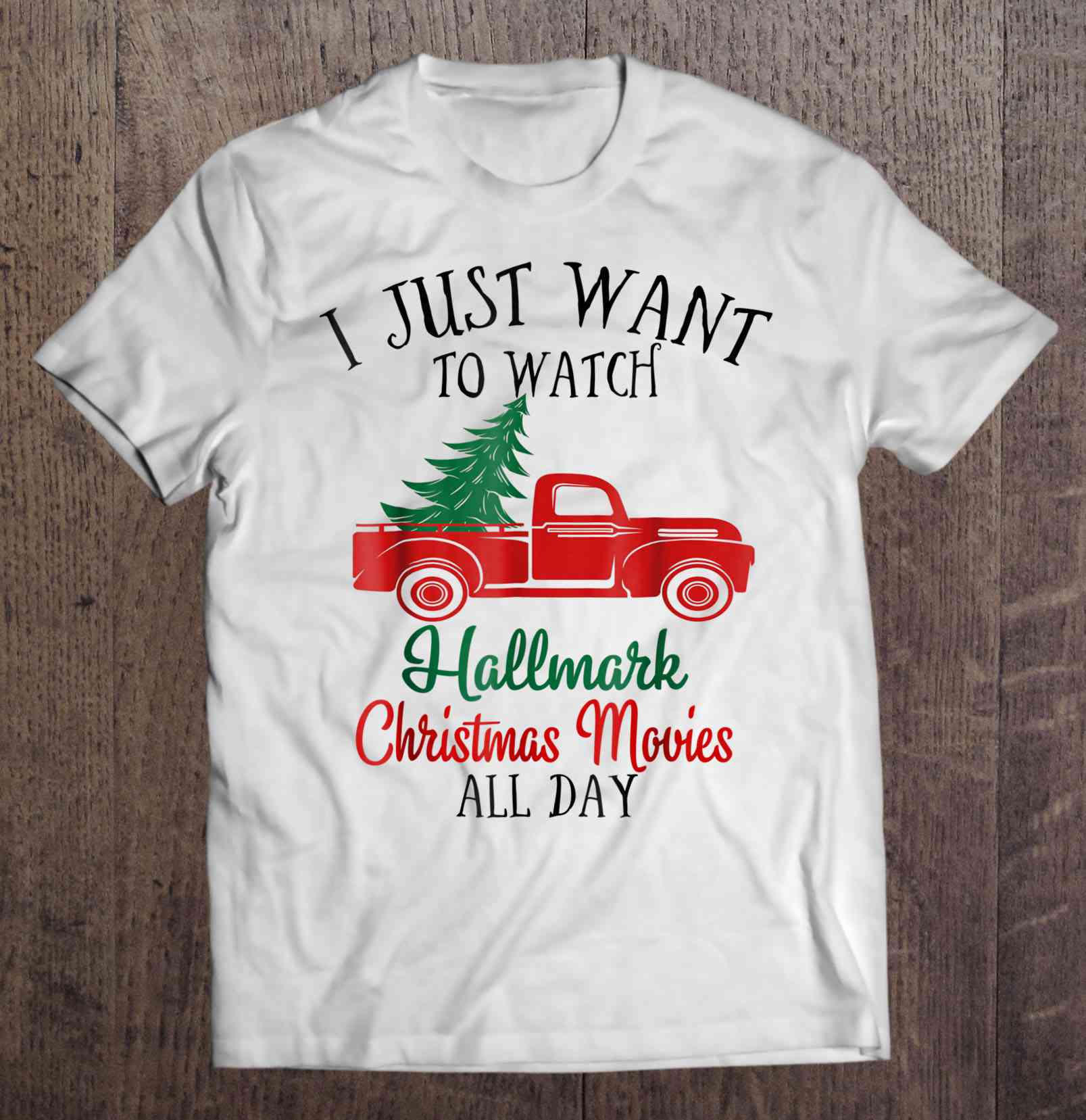 I Just Want To Watch Hallmark Christmas Movies All Day - T-shirts