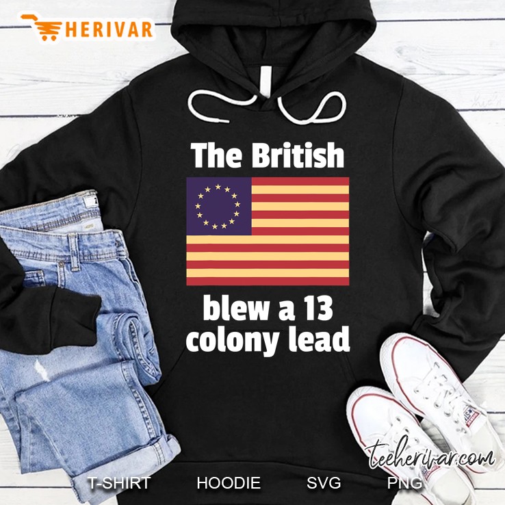 Betsy Ross Flag The British Blew A 13 Colony Lead Hoodie